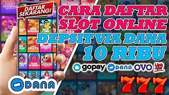 Cara Daftar Slot Online Deposit Dana 10 Juta Via Dana